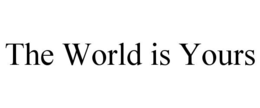 THE WORLD IS YOURS trademark