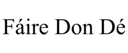 FÁIRE DON DÉ trademark