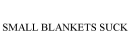 SMALL BLANKETS SUCK trademark