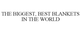 THE BIGGEST, BEST BLANKETS IN THE WORLD trademark