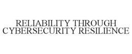 RELIABILITY THROUGH CYBERSECURITY RESILIENCE trademark