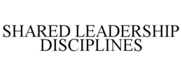 SHARED LEADERSHIP DISCIPLINES trademark