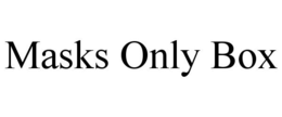 MASKS ONLY BOX trademark