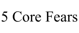 5 CORE FEARS trademark