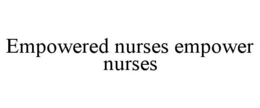 EMPOWERED NURSES EMPOWER NURSES trademark