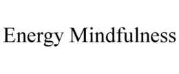 ENERGY MINDFULNESS trademark