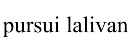 PURSUI LALIVAN trademark