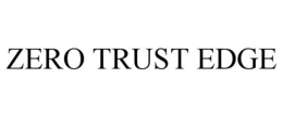 ZERO TRUST EDGE trademark