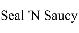 SEAL 'N SAUCY trademark