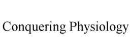 CONQUERING PHYSIOLOGY trademark