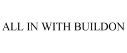 ALL IN WITH BUILDON trademark