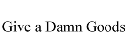 GIVE A DAMN GOODS trademark