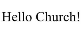 HELLO CHURCH! trademark
