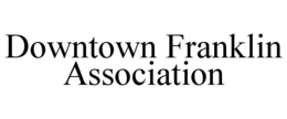 DOWNTOWN FRANKLIN ASSOCIATION trademark