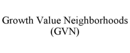 GROWTH VALUE NEIGHBORHOODS (GVN) trademark
