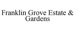 FRANKLIN GROVE ESTATE & GARDENS trademark