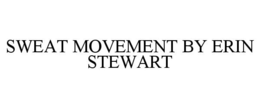 SWEAT MOVEMENT BY ERIN STEWART trademark