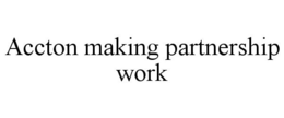 ACCTON MAKING PARTNERSHIP WORK trademark