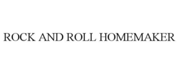 ROCK AND ROLL HOMEMAKER trademark