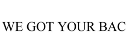 WE GOT YOUR BAC trademark