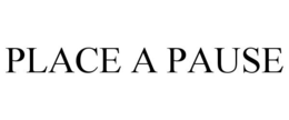 PLACE A PAUSE trademark