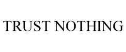 TRUST NOTHING trademark