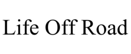 LIFE OFF ROAD trademark