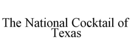 THE NATIONAL COCKTAIL OF TEXAS trademark
