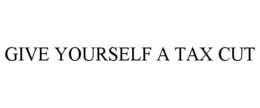 GIVE YOURSELF A TAX CUT trademark