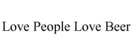 LOVE PEOPLE LOVE BEER trademark