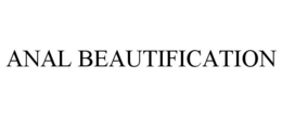 ANAL BEAUTIFICATION trademark