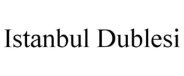 ISTANBUL DUBLESI trademark