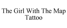 THE GIRL WITH THE MAP TATTOO trademark