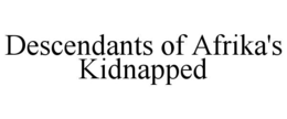 DESCENDANTS OF AFRIKA'S KIDNAPPED trademark