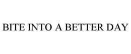 BITE INTO A BETTER DAY trademark