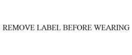 REMOVE LABEL BEFORE WEARING trademark