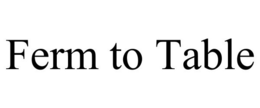 FERM TO TABLE trademark