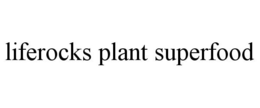 LIFEROCKS PLANT SUPERFOOD trademark