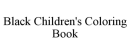 BLACK CHILDREN'S COLORING BOOK trademark