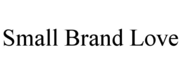 SMALL BRAND LOVE trademark