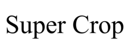 SUPER CROP trademark