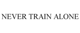 NEVER TRAIN ALONE trademark