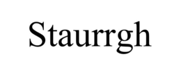 STAURRGH trademark