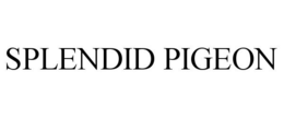 SPLENDID PIGEON trademark