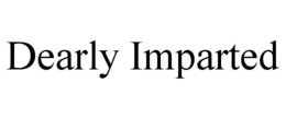 DEARLY IMPARTED trademark