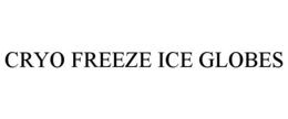 CRYO FREEZE ICE GLOBES trademark