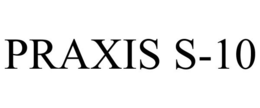 PRAXIS S-10 trademark
