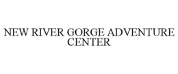 NEW RIVER GORGE ADVENTURE CENTER trademark