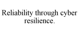 RELIABILITY THROUGH CYBER RESILIENCE. trademark