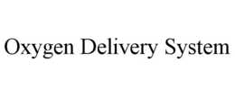 OXYGEN DELIVERY SYSTEM trademark